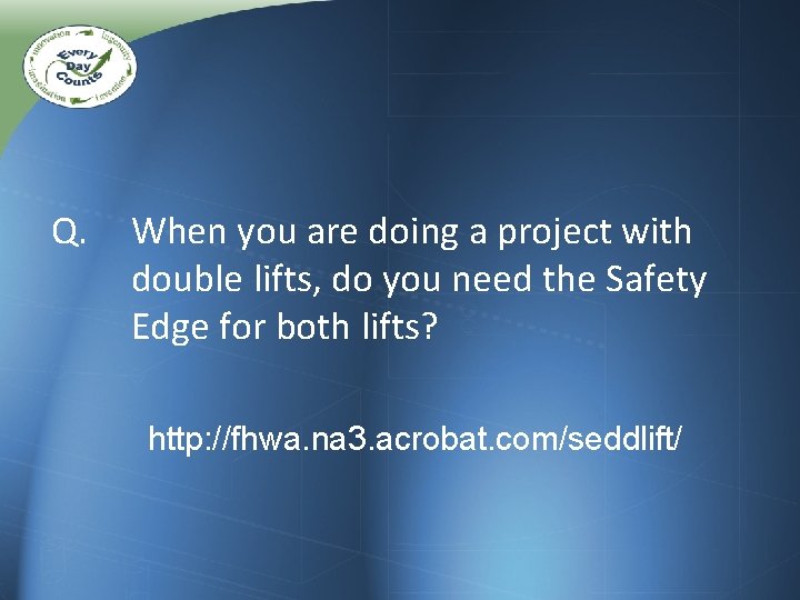 Q. When you are doing a project with double lifts, do you need the Q. When you are doing a project with double lifts, do you need the