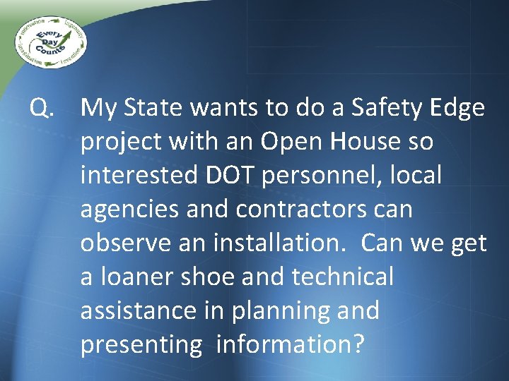 Q. My State wants to do a Safety Edge project with an Open House Q. My State wants to do a Safety Edge project with an Open House