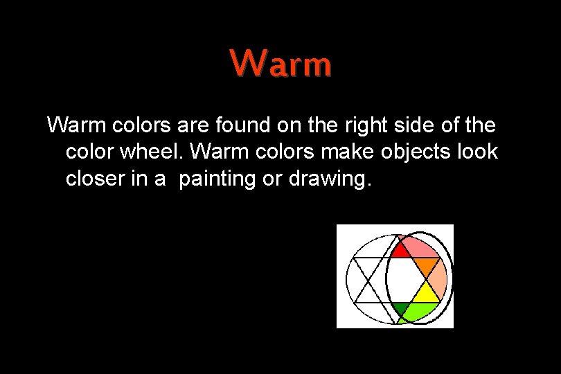 Warm colors are found on the right side of the color wheel. Warm colors