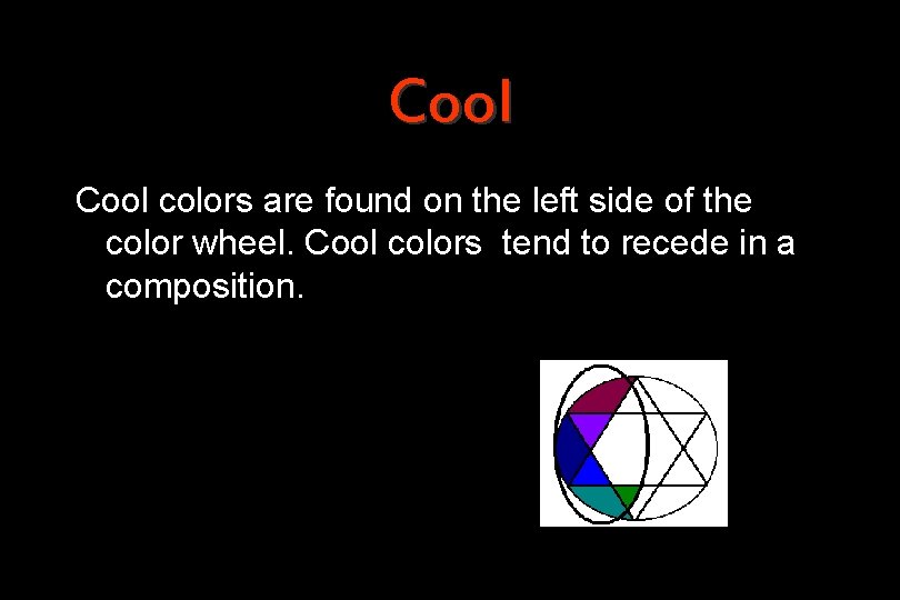 Cool colors are found on the left side of the color wheel. Cool colors