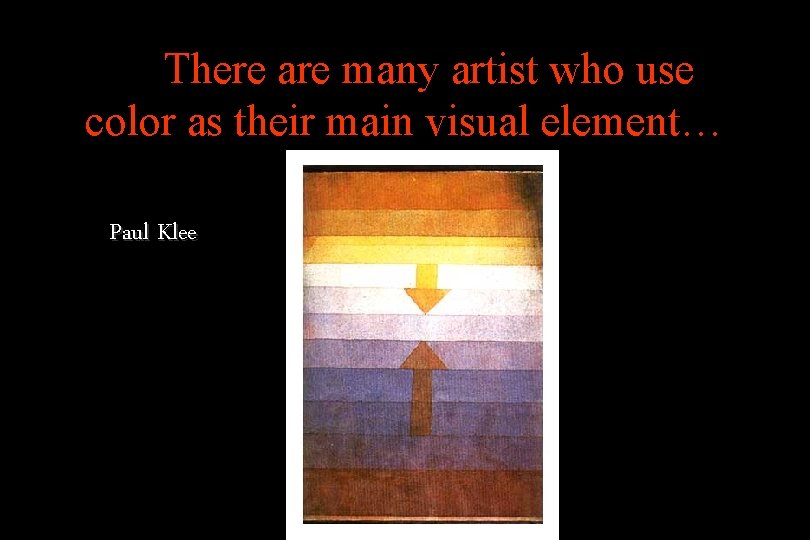 Th. There are many artist who use color as their main visual element… Paul