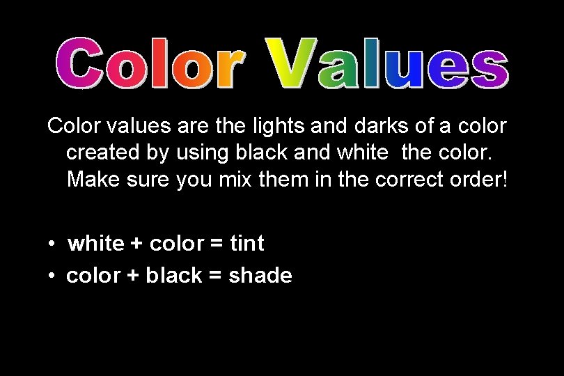 Color values are the lights and darks of a color created by using black