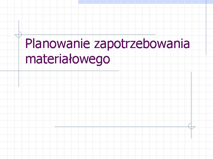 Planowanie zapotrzebowania materiałowego 