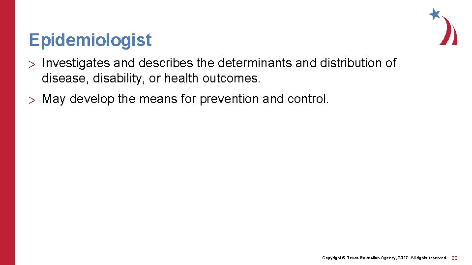 Epidemiologist > Investigates and describes the determinants and distribution of disease, disability, or health