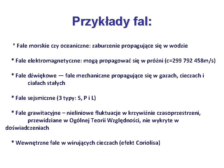 Przykłady fal: * Fale morskie czy oceaniczne: zaburzenie propagujące się w wodzie * Fale