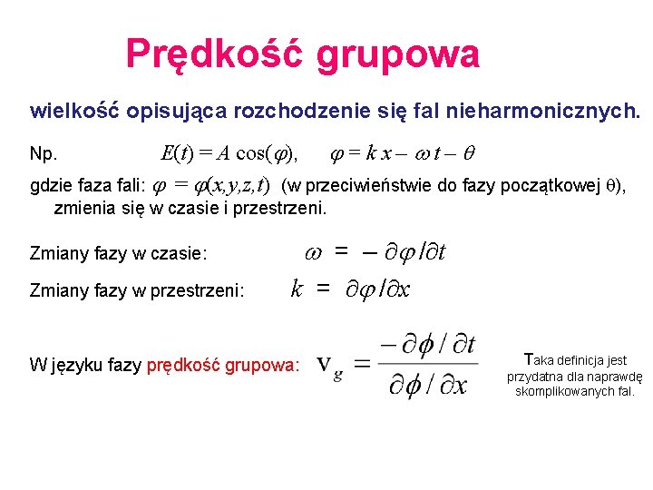 Prędkość grupowa wielkość opisująca rozchodzenie się fal nieharmonicznych. E(t) = A cos(j), j =