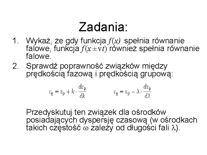 Zadania: 1. Wykaż, że gdy funkcja f (x) spełnia równanie falowe, funkcja f (x