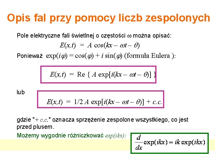 Opis fal przy pomocy liczb zespolonych Pole elektryczne fali świetlnej o częstości można opisać: