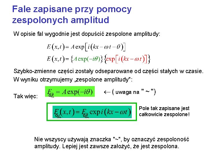 Fale zapisane przy pomocy zespolonych amplitud W opisie fal wygodnie jest dopuścić zespolone amplitudy: