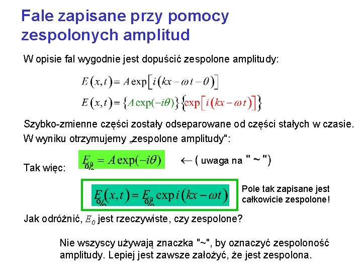 Fale zapisane przy pomocy zespolonych amplitud W opisie fal wygodnie jest dopuścić zespolone amplitudy: