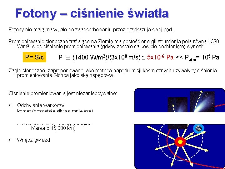 Fotony – ciśnienie światła Fotony nie mają masy, ale po zaabsorbowaniu przez przekazują swój