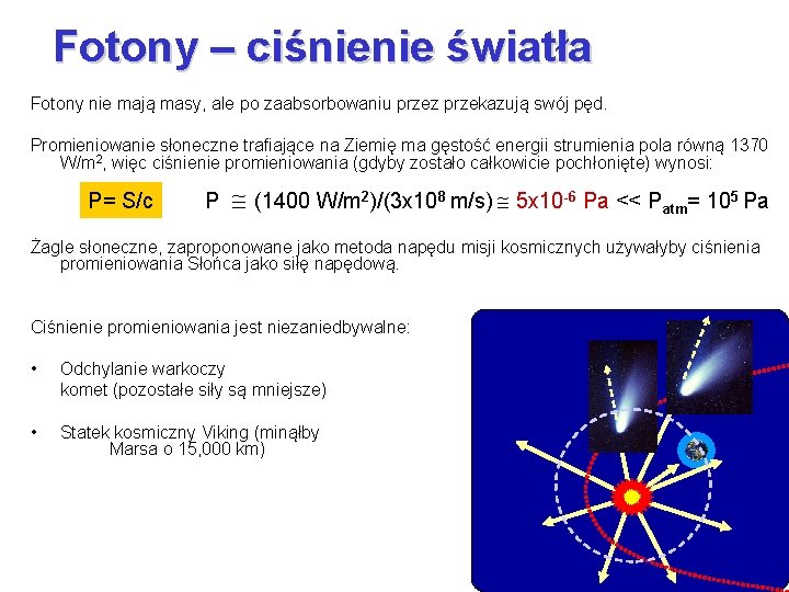 Fotony – ciśnienie światła Fotony nie mają masy, ale po zaabsorbowaniu przez przekazują swój