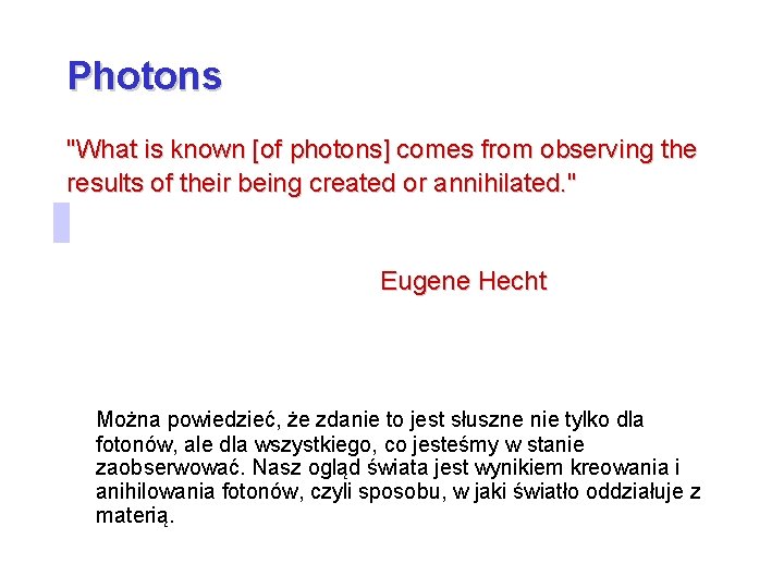 Photons "What is known [of photons] comes from observing the results of their being