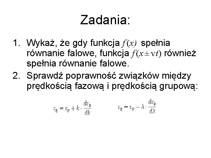 Zadania: 1. Wykaż, że gdy funkcja f (x) spełnia równanie falowe, funkcja f (x