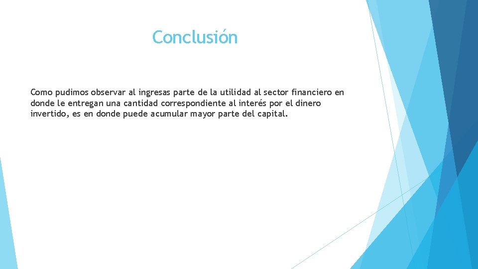 Conclusión Como pudimos observar al ingresas parte de la utilidad al sector financiero en Conclusión Como pudimos observar al ingresas parte de la utilidad al sector financiero en