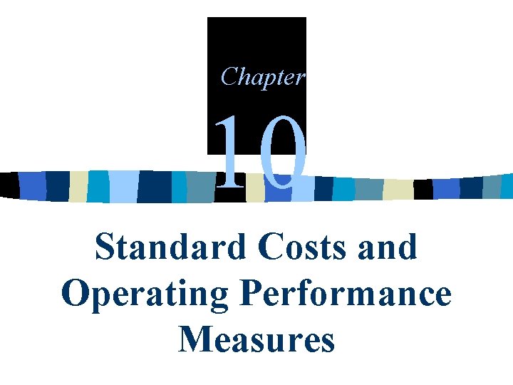 Chapter 10 Standard Costs and Operating Performance Measures 