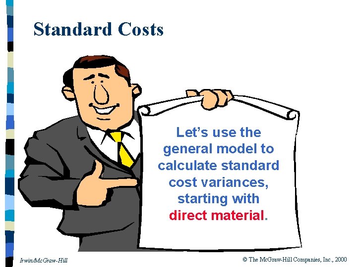 Standard Costs Let’s use the general model to calculate standard cost variances, starting with