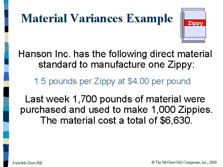 Material Variances Example Zippy Hanson Inc. has the following direct material standard to manufacture