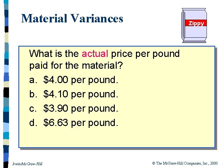 Material Variances Zippy What is the actual price per pound paid for the material?