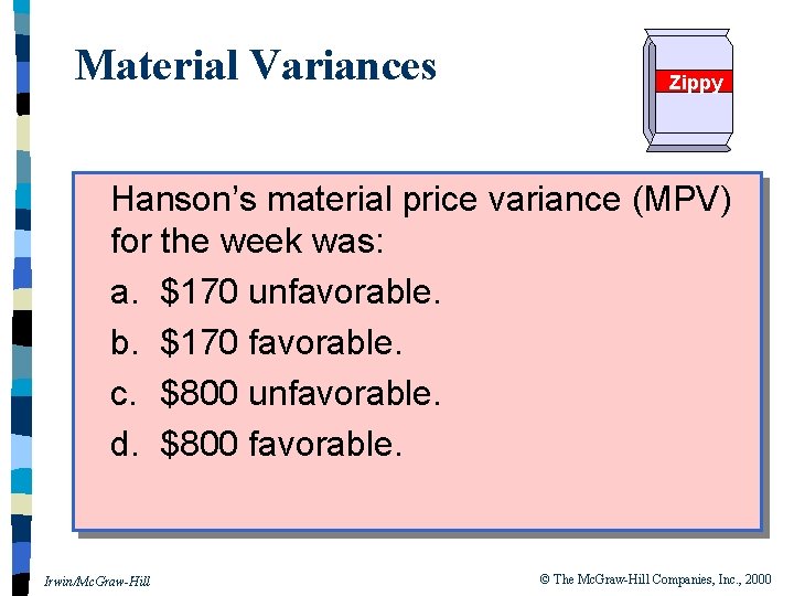 Material Variances Zippy Hanson’s material price variance (MPV) for the week was: a. $170