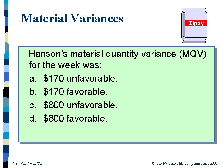 Material Variances Zippy Hanson’s material quantity variance (MQV) for the week was: a. $170