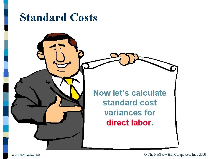 Standard Costs Now let’s calculate standard cost variances for direct labor. Irwin/Mc. Graw-Hill ©