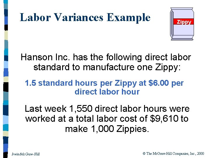 Labor Variances Example Zippy Hanson Inc. has the following direct labor standard to manufacture