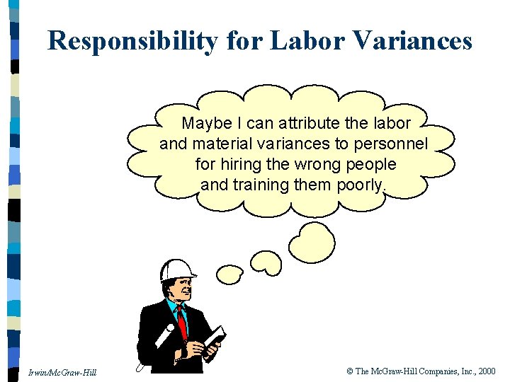 Responsibility for Labor Variances Maybe I can attribute the labor and material variances to