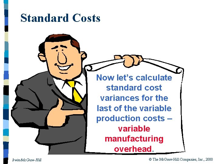 Standard Costs Now let’s calculate standard cost variances for the last of the variable