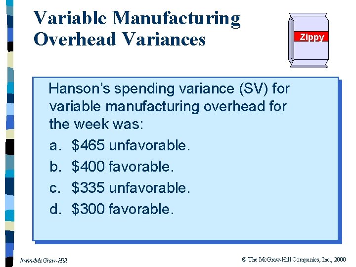 Variable Manufacturing Overhead Variances Zippy Hanson’s spending variance (SV) for variable manufacturing overhead for