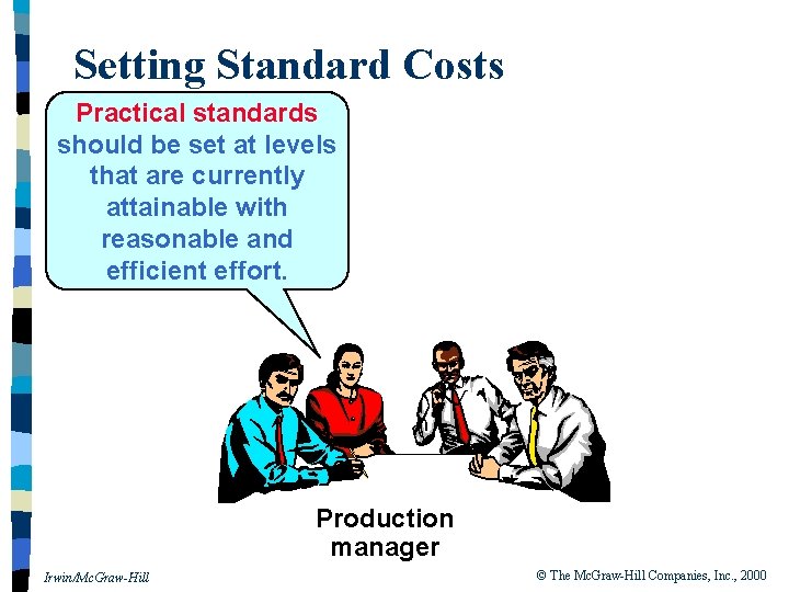 Setting Standard Costs Practical standards should be set at levels that are currently attainable