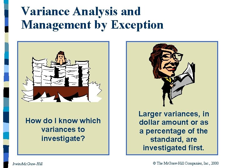 Variance Analysis and Management by Exception How do I know which variances to investigate?