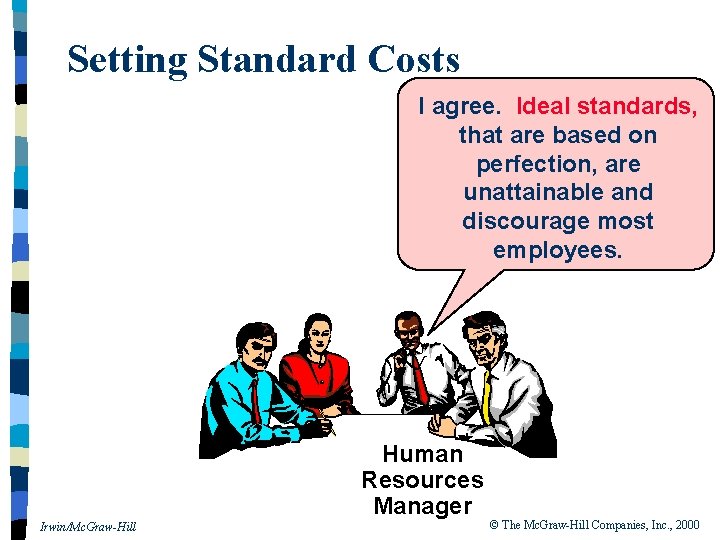 Setting Standard Costs I agree. Ideal standards, that are based on perfection, are unattainable