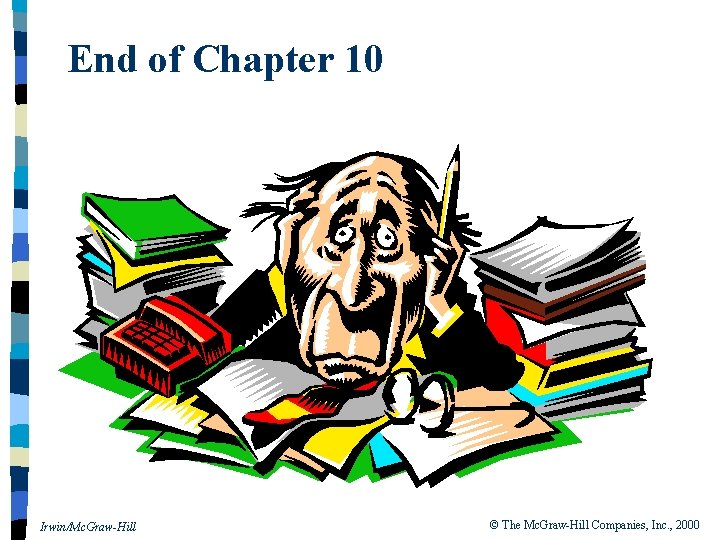 End of Chapter 10 Irwin/Mc. Graw-Hill © The Mc. Graw-Hill Companies, Inc. , 2000