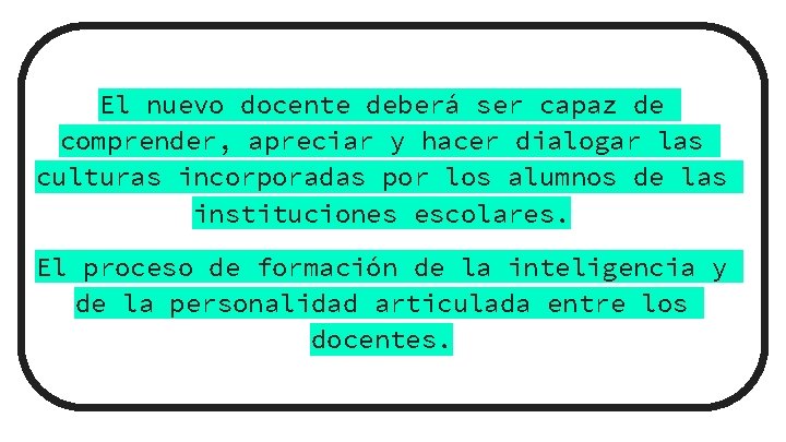 El nuevo docente deberá ser capaz de comprender, apreciar y hacer dialogar las culturas