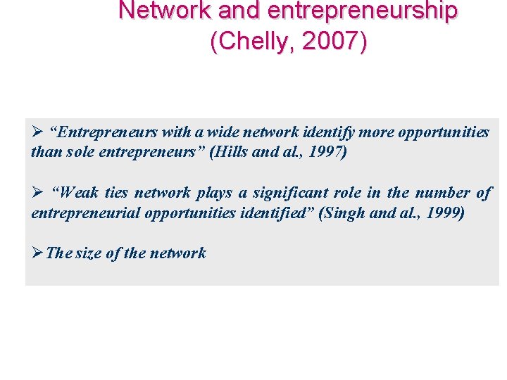 Network and entrepreneurship (Chelly, 2007) Ø “Entrepreneurs with a wide network identify more opportunities Network and entrepreneurship (Chelly, 2007) Ø “Entrepreneurs with a wide network identify more opportunities