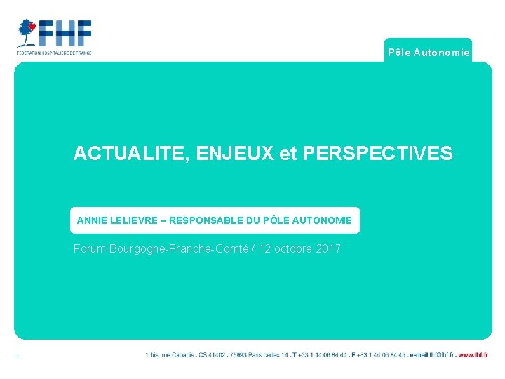 Pôle Autonomie ACTUALITE, ENJEUX et PERSPECTIVES ANNIE LELIEVRE – RESPONSABLE DU PÔLE AUTONOMIE Forum