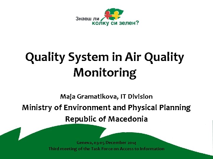 Quality System in Air Quality Monitoring Maja Gramatikova, IT Division Ministry of Environment and