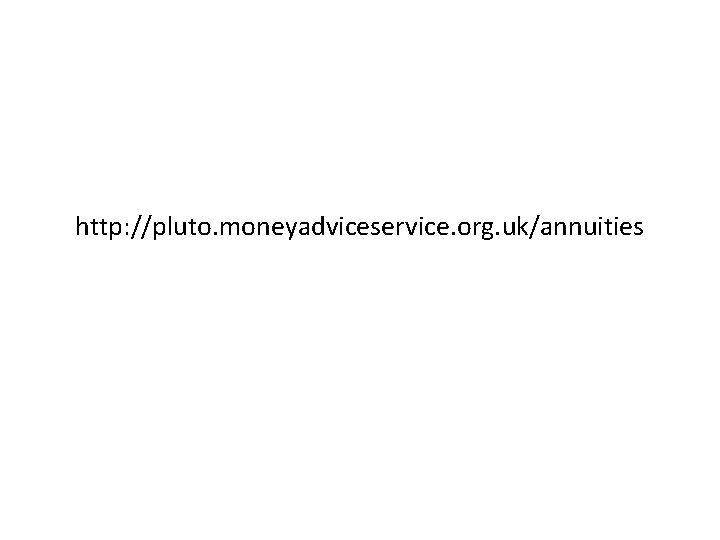 http: //pluto. moneyadviceservice. org. uk/annuities 