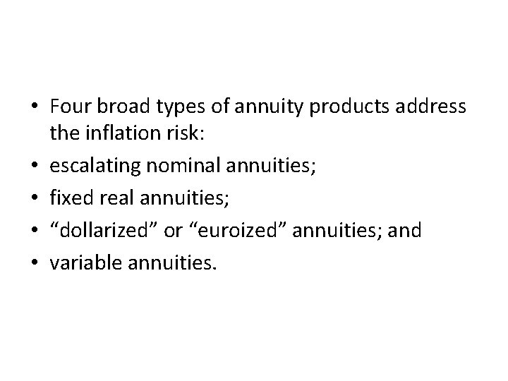  • Four broad types of annuity products address the inflation risk: • escalating