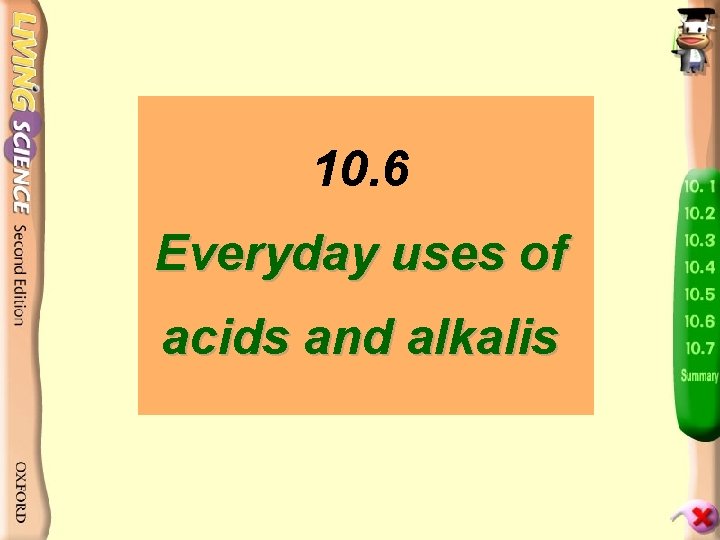10. 6 Everyday uses of acids and alkalis 