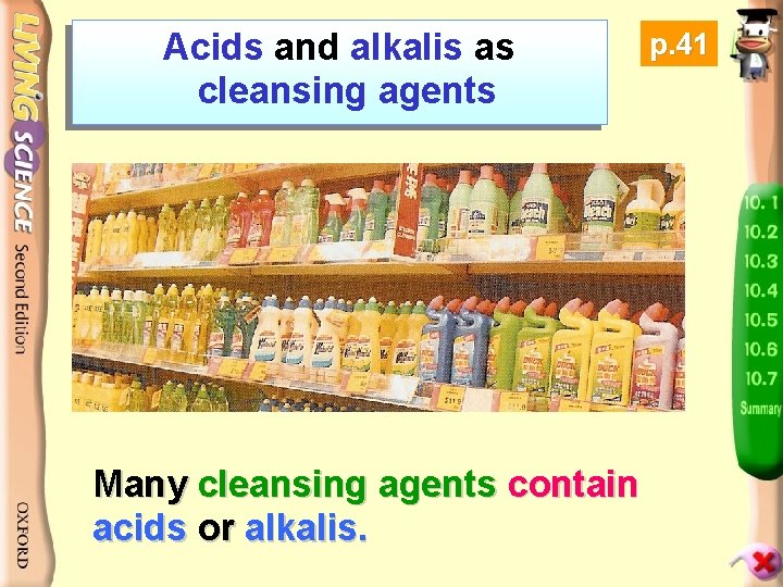 Acids and alkalis as cleansing agents Many cleansing agents contain acids or alkalis. p.