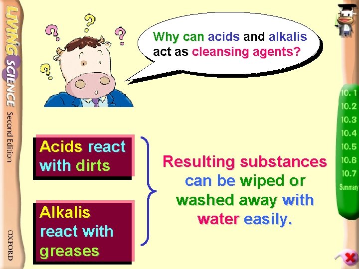 Why can acids and alkalis act as cleansing agents? Acids react with dirts Alkalis