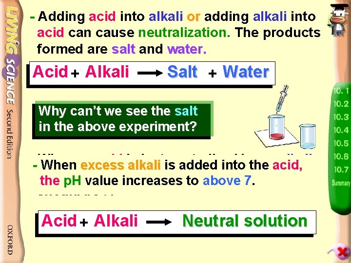 - Adding acid into alkali or adding alkali into acid can cause neutralization. The