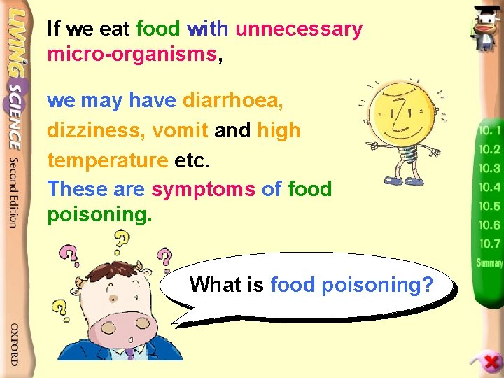 If we eat food with unnecessary micro-organisms, we may have diarrhoea, dizziness, vomit and