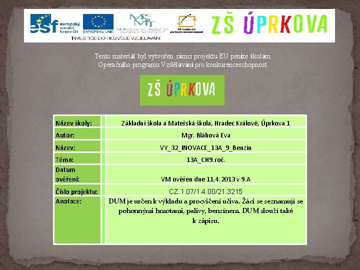 Tento materiál byl vytvořen rámci projektu EU peníze školám Operačního programu Vzdělávání pro konkurenceschopnost