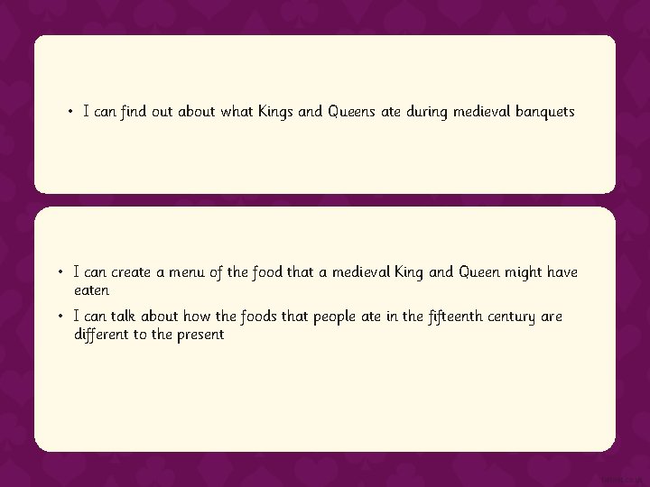  • I can find out about what Kings and Queens ate during medieval