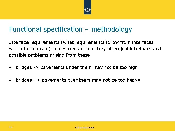 Functional specification – methodology Interface requirements (what requirements follow from interfaces with other objects)