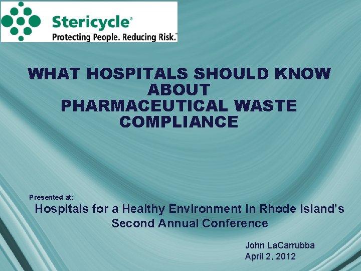 WHAT HOSPITALS SHOULD KNOW ABOUT PHARMACEUTICAL WASTE COMPLIANCE Presented at: Hospitals for a Healthy