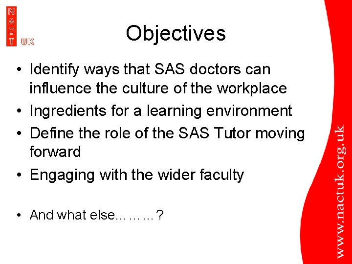 Objectives • Identify ways that SAS doctors can influence the culture of the workplace Objectives • Identify ways that SAS doctors can influence the culture of the workplace